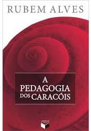 A PEDAGOGIA DOS CARACOIS - 1ªED.(2010) - Rubem Alves - Livro