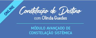 CONSTELAÇÃO DE DESTINO – Curso Avançado em Constelações Sistêmicas – ONLINE – com Olinda Guedes